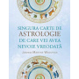 Singura carte de astrologie de care vei avea nevoie vreodata - Joanna Martine Woolfolk - Adevar Divin