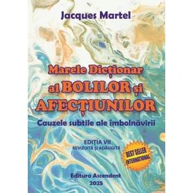 Marele dictionar al bolilor si afectiunilor - carte - Jacques Martel - Editura Ascendent - editia a VII- a revizuita si adaugita