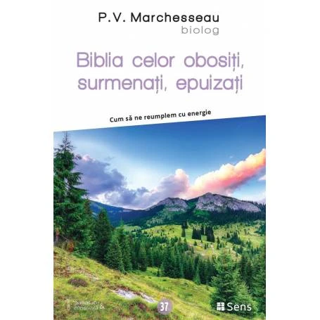 Biblia celor obositi, surmenati, epuizati - carte - P.V. Marchesseau - Editura SENS