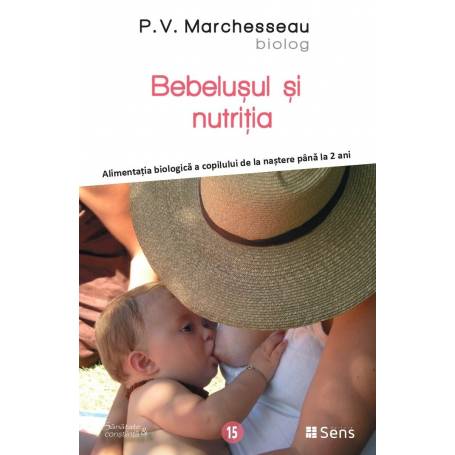 Bebelusul si nutritia - alimentatia biologica de la nastere pana la 2 ani - carte - P.V. Marchesseau - Editura SENS