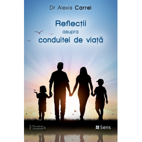 Reflectii asupra conduitei de viata - carte - Alexis Carrel - Editura SENS