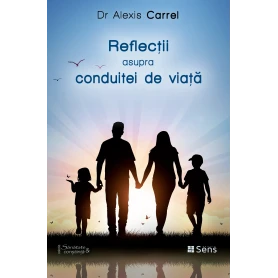 Reflectii asupra conduitei de viata - carte - Alexis Carrel - Editura SENS