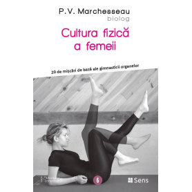 Cultura fizica a femeii - 20 de miscari ale gimnasticii organelor - carte - P.V. Marchesseau - Editura SENS