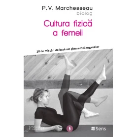 Cultura fizica a femeii - 20 de miscari ale gimnasticii organelor - carte - P.V. Marchesseau - Editura SENS