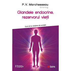 Glandele endocrine - cum sa ne umplem de energie - carte - P.V. Marchesseau - Editura SENS