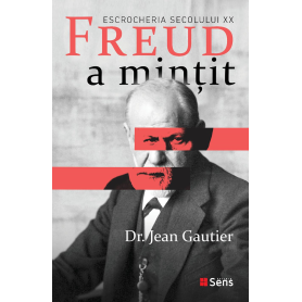 Freud a mintit - Escrocheria secolului XX - carte - Jean Gautier - Editura SENS