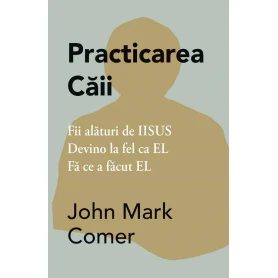 Practicarea caii - carte -  John Mark Comer - Adevar Divin