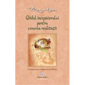 Ghidul incepatorului pentru crearea realitatii. O introducere in invataturile lui Ramtha - Ramtha - carte - Editura Prestige