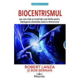 Biocentrismul - Robert Lanza si Bob Berman - Carte - Editura Prestige