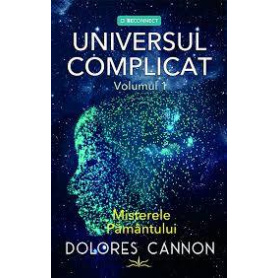 Universul Complicat vol.1 Misterele Pamantului - Dolores Cannon - carte - Editura Prestige
