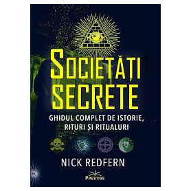 Societati secrete.Ghidul complet de istorie,rituri si ritualuri - Nick Redfern - carte - Editura Prestige