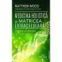 Medicina holistica si matricea extracelulara - Matthew Wood - carte - Editura Prestige