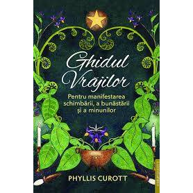Ghidul vrajilor. Pentru manifestarea schimbarii, a bunastarii si a minunilor - Phyllis Curott - carte - Editura Prestige