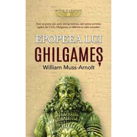 Epopeea lui Ghilgames - William Muss-Arnolt - Carte - Editura Prestige
