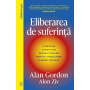 Eliberarea de suferinta, Alan Gordon, Alon Ziv - Carte - Curtea Veche