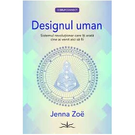 Designul uman. Sistemul revolutionar cara iti arata cine ai venit aici sa fii - Jenna Zoe - carte - Editura Prestige