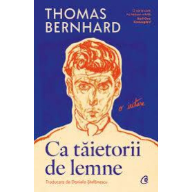 Ca taietorii de lemne, Thomas Bernhard - carte - Curtea Veche