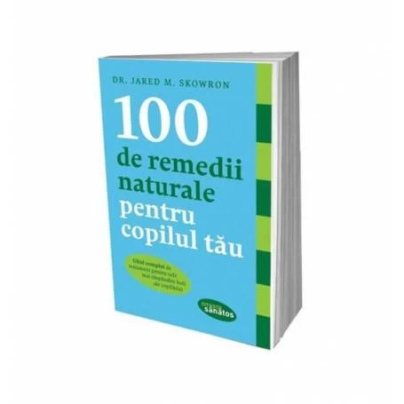 Carte - 100 de remedii naturale pentru copilul tau, Dr Jared M. Skowron - Lifestyle