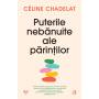 Puterile nebanuite ale parintilor, Celine Chadelat - Carte - Curtea Veche