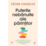 Puterile nebanuite ale parintilor, Celine Chadelat - Carte - Curtea Veche