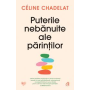 Puterile nebanuite ale parintilor, Celine Chadelat - Carte - Curtea Veche