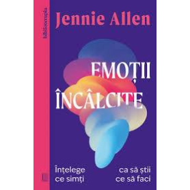 Emotii incalcite, Jennie Allen - Carte - Curtea Veche
