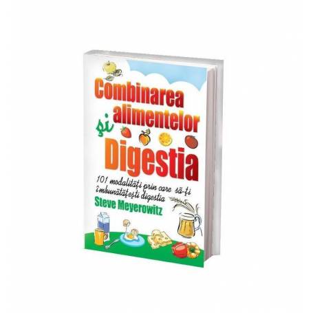 Combinarea alimentelor si digestia - carte - Steve Meyerowitz