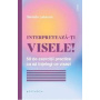 Interpreteaza-ti visele! 50 de exercitii practice ca sa intelegi ce visezi - Carte - Editura Philobia