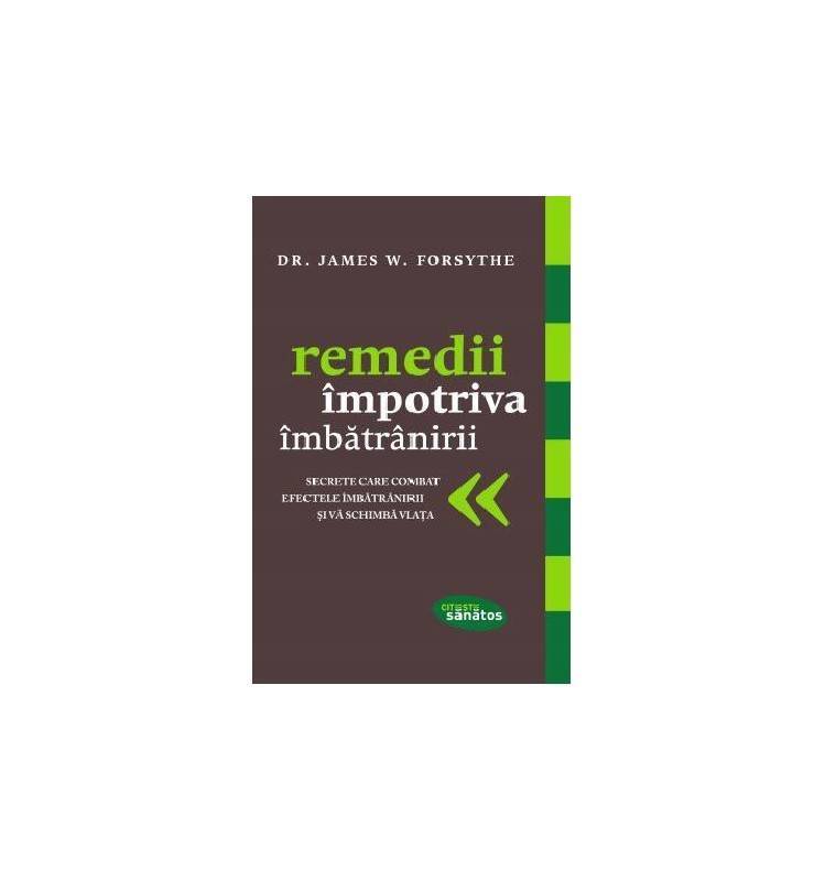Remedii impotriva imbatranirii - carte - dr. james w. forsythe